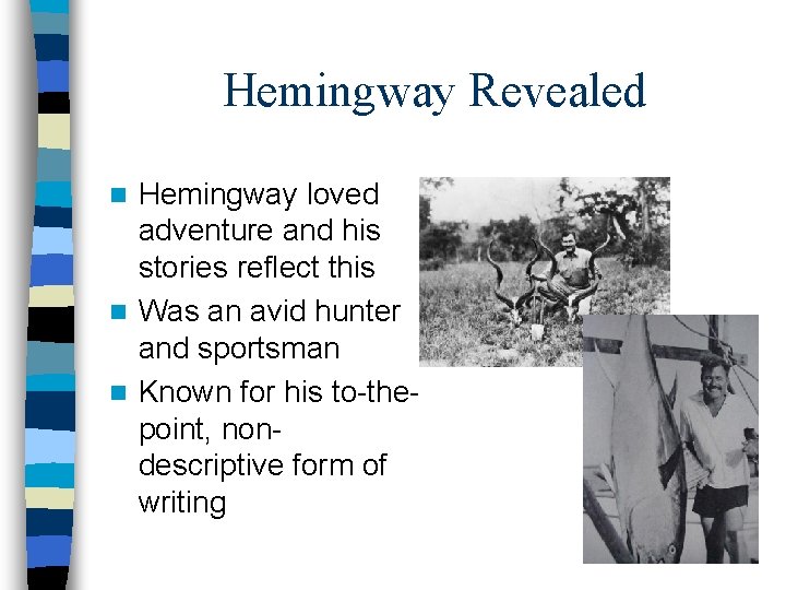 Hemingway Revealed Hemingway loved adventure and his stories reflect this n Was an avid