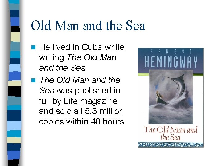 Old Man and the Sea He lived in Cuba while writing The Old Man