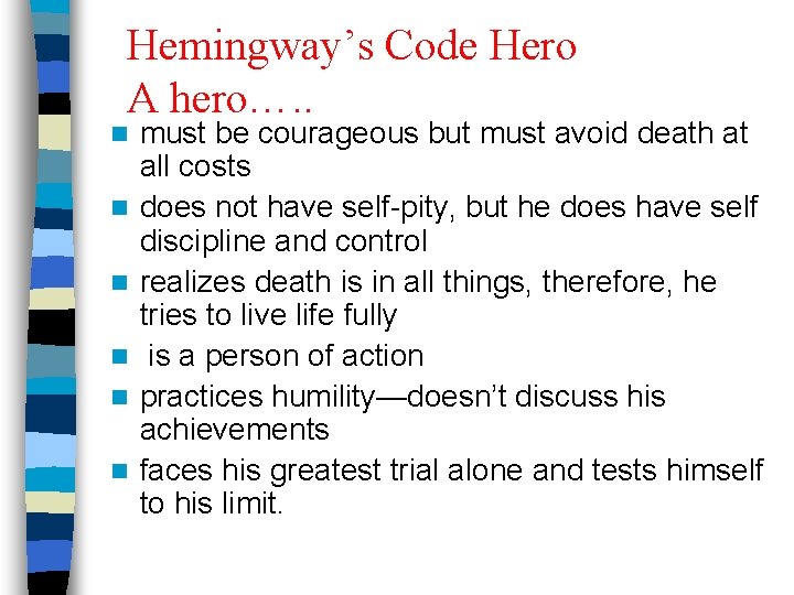 Hemingway’s Code Hero A hero…. . n n n must be courageous but must