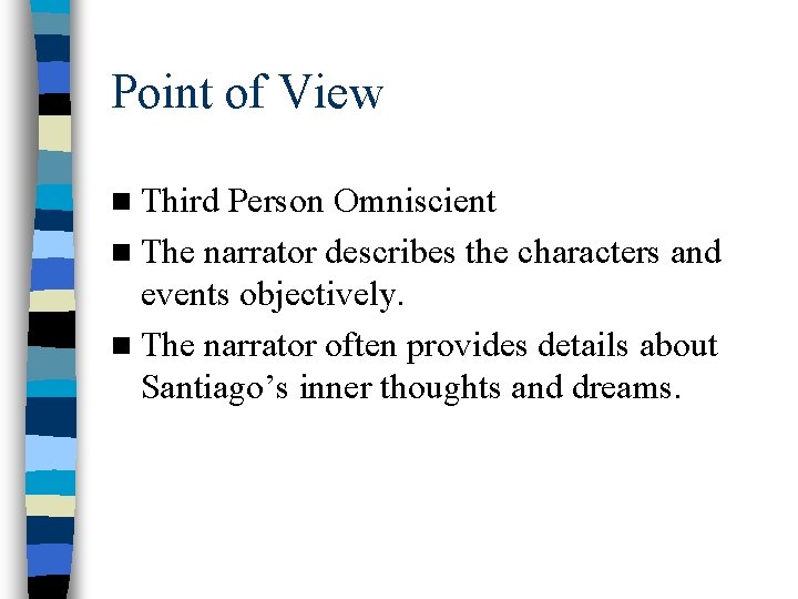 Point of View n Third Person Omniscient n The narrator describes the characters and