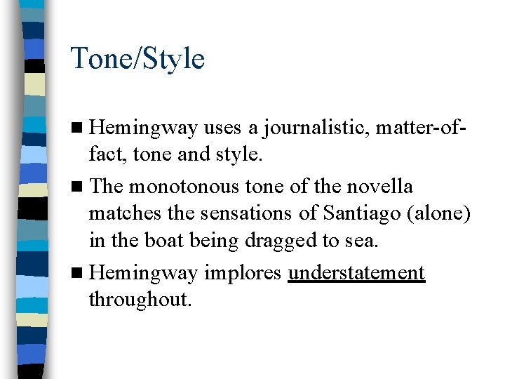 Tone/Style n Hemingway uses a journalistic, matter-offact, tone and style. n The monotonous tone