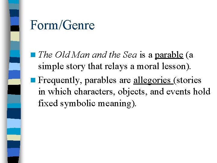 Form/Genre n The Old Man and the Sea is a parable (a simple story