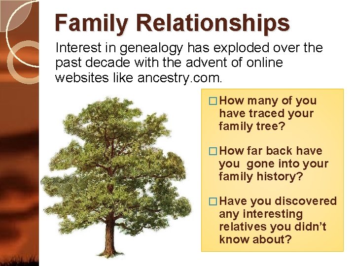 Family Relationships Interest in genealogy has exploded over the past decade with the advent