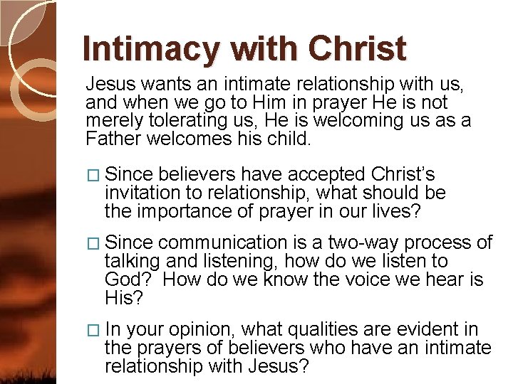 Intimacy with Christ Jesus wants an intimate relationship with us, and when we go