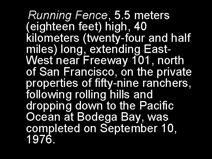 Running Fence, 5. 5 meters (eighteen feet) high, 40 kilometers (twenty-four and half miles)