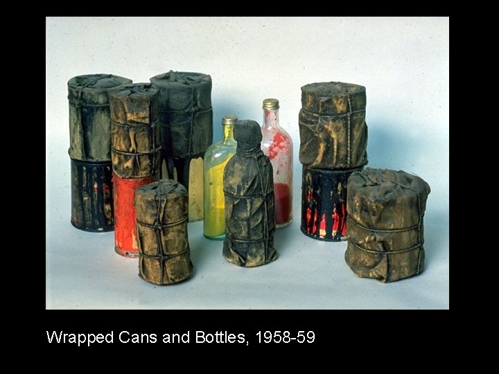 Wrapped Cans and Bottles, 1958 -59 