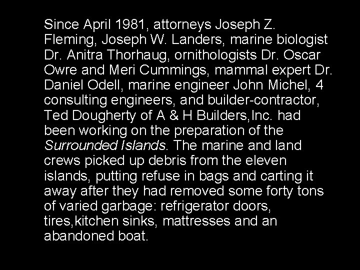 Since April 1981, attorneys Joseph Z. Fleming, Joseph W. Landers, marine biologist Dr. Anitra