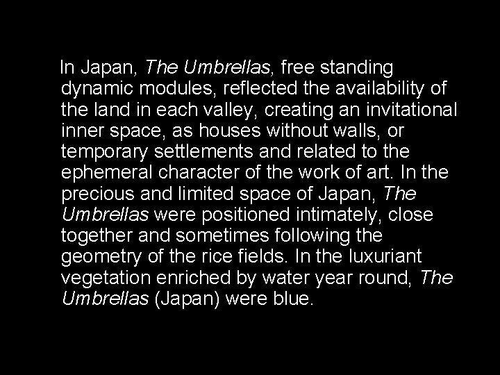 In Japan, The Umbrellas, free standing dynamic modules, reflected the availability of the land