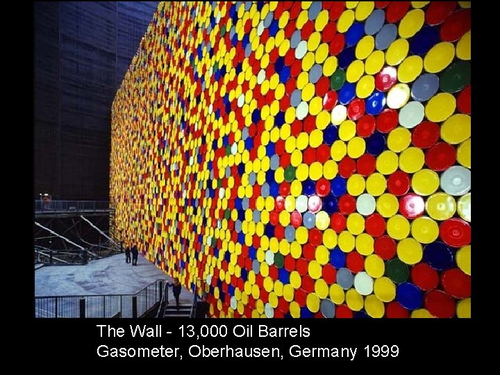 The Wall - 13, 000 Oil Barrels Gasometer, Oberhausen, Germany 1999 