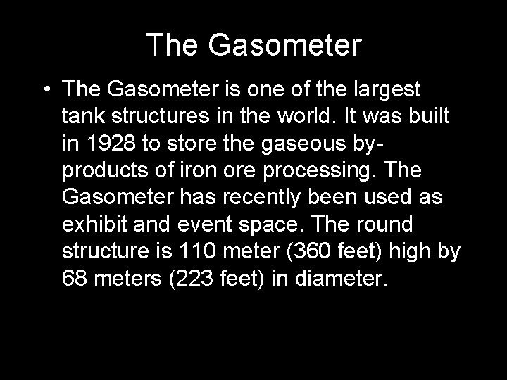 The Gasometer • The Gasometer is one of the largest tank structures in the