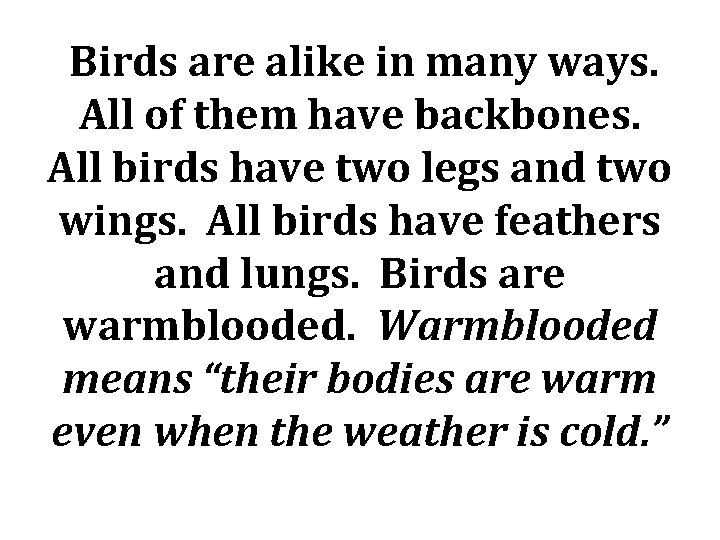 Birds are alike in many ways. All of them have backbones. All birds have