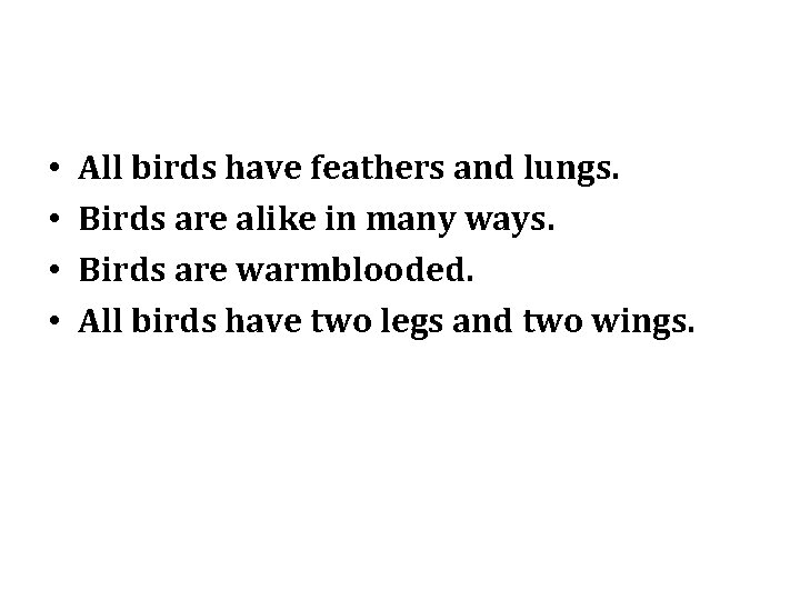  • • All birds have feathers and lungs. Birds are alike in many