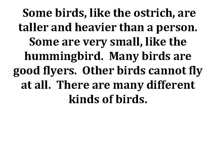 Some birds, like the ostrich, are taller and heavier than a person. Some are