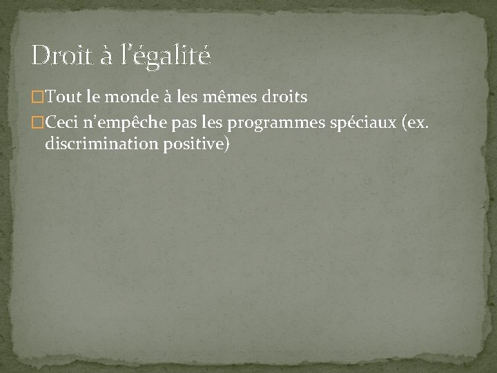 Droit à l’égalité �Tout le monde à les mêmes droits �Ceci n’empêche pas les