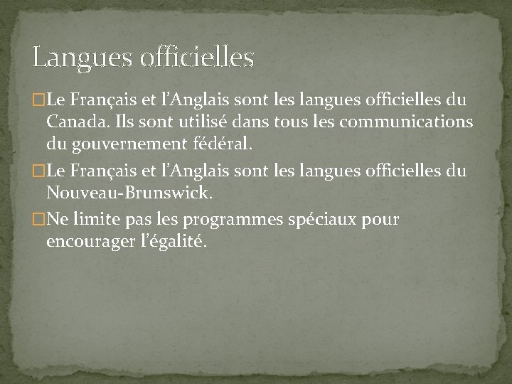 Langues officielles �Le Français et l’Anglais sont les langues officielles du Canada. Ils sont