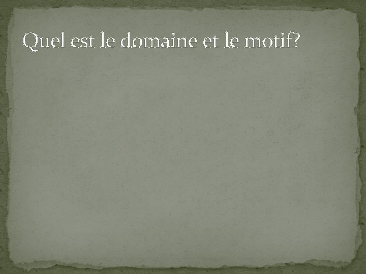 Quel est le domaine et le motif? 