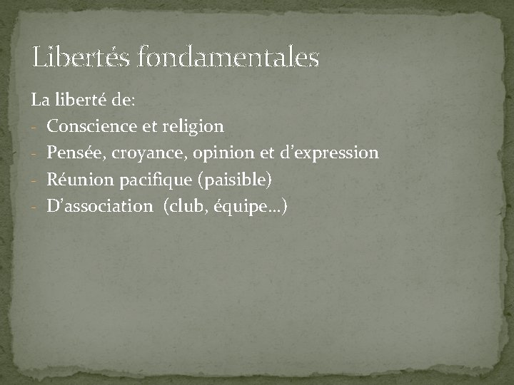 Libertés fondamentales La liberté de: - Conscience et religion - Pensée, croyance, opinion et