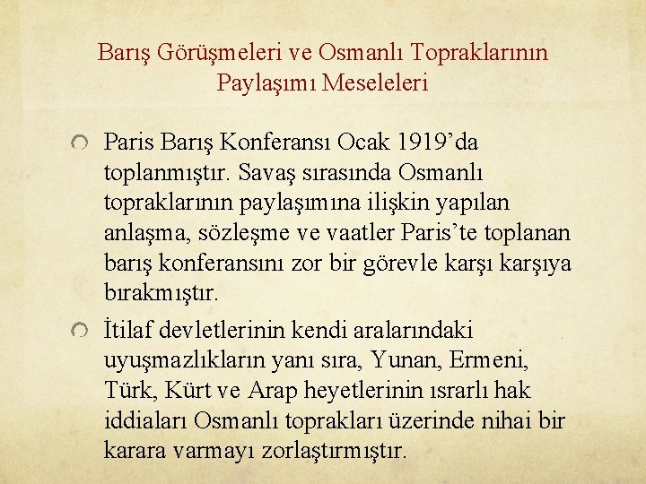 Barış Görüşmeleri ve Osmanlı Topraklarının Paylaşımı Meseleleri Paris Barış Konferansı Ocak 1919’da toplanmıştır. Savaş