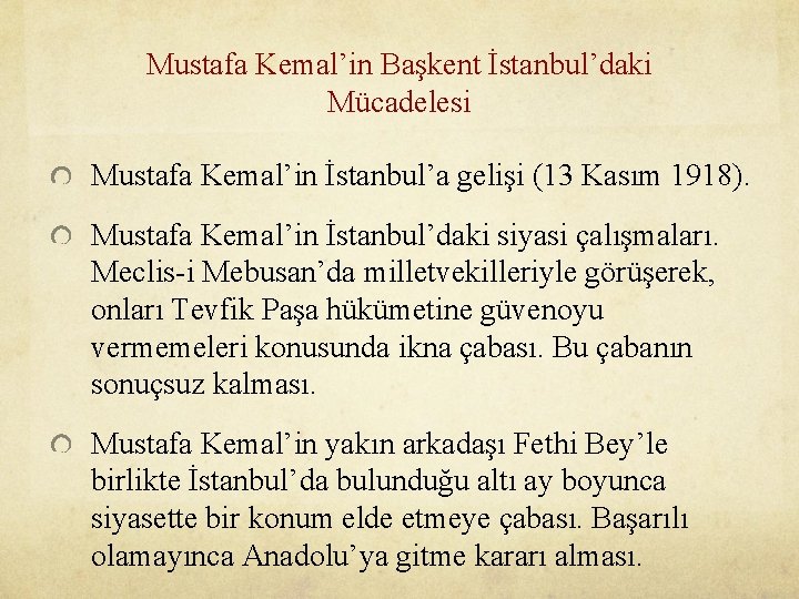 Mustafa Kemal’in Başkent İstanbul’daki Mücadelesi Mustafa Kemal’in İstanbul’a gelişi (13 Kasım 1918). Mustafa Kemal’in