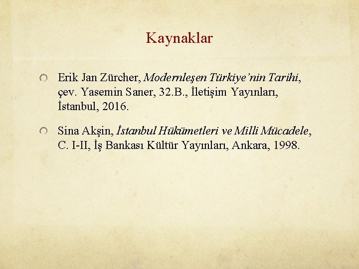 Kaynaklar Erik Jan Zürcher, Modernleşen Türkiye’nin Tarihi, çev. Yasemin Saner, 32. B. , İletişim