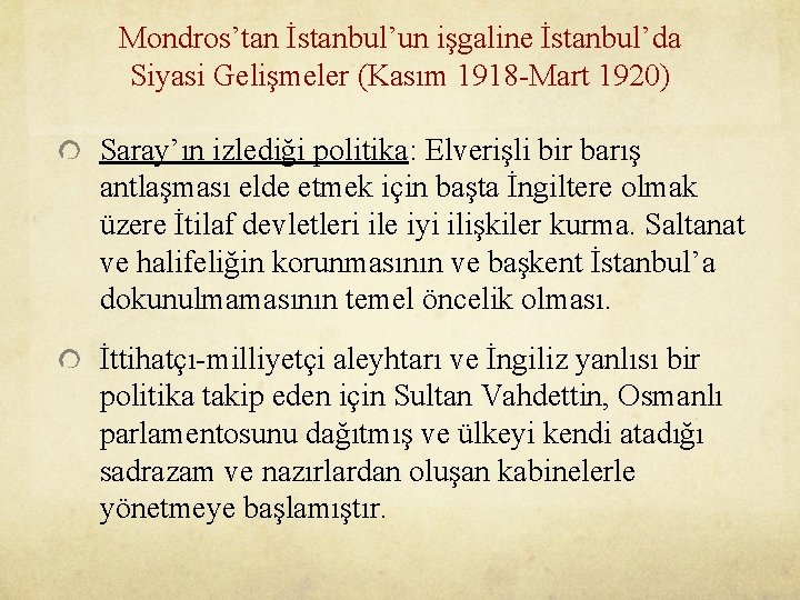 Mondros’tan İstanbul’un işgaline İstanbul’da Siyasi Gelişmeler (Kasım 1918 -Mart 1920) Saray’ın izlediği politika: Elverişli