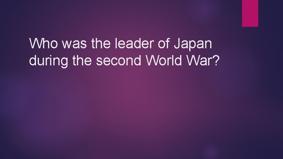 Who was the leader of Japan during the second World War? 