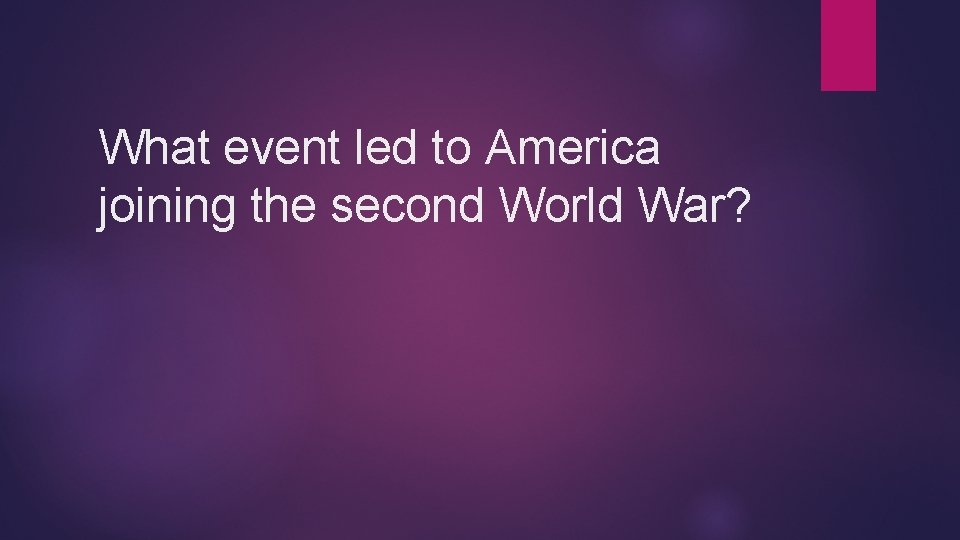 What event led to America joining the second World War? 