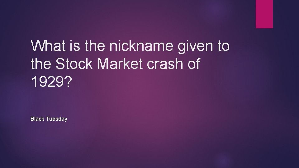 What is the nickname given to the Stock Market crash of 1929? Black Tuesday