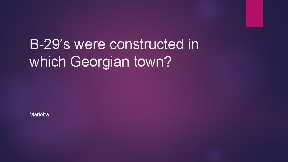 B-29’s were constructed in which Georgian town? Marietta 