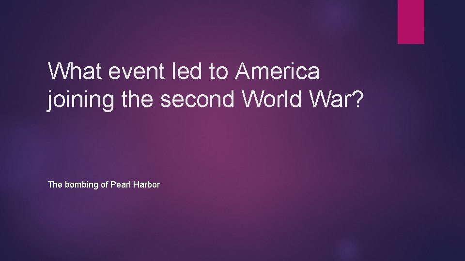 What event led to America joining the second World War? The bombing of Pearl