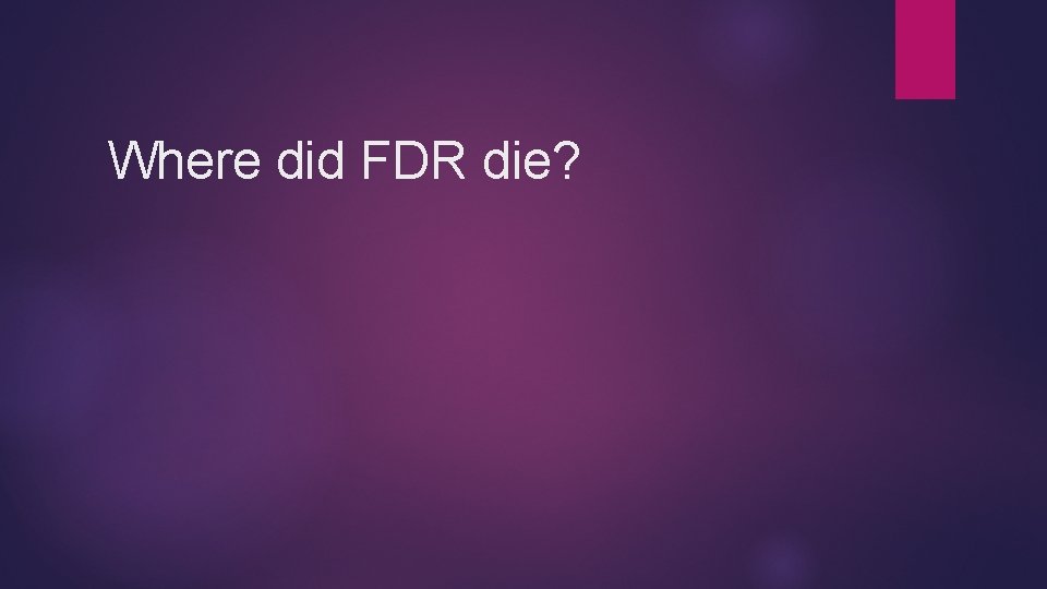 Where did FDR die? 