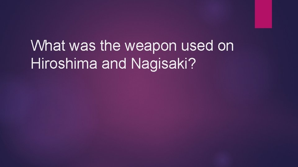 What was the weapon used on Hiroshima and Nagisaki? 