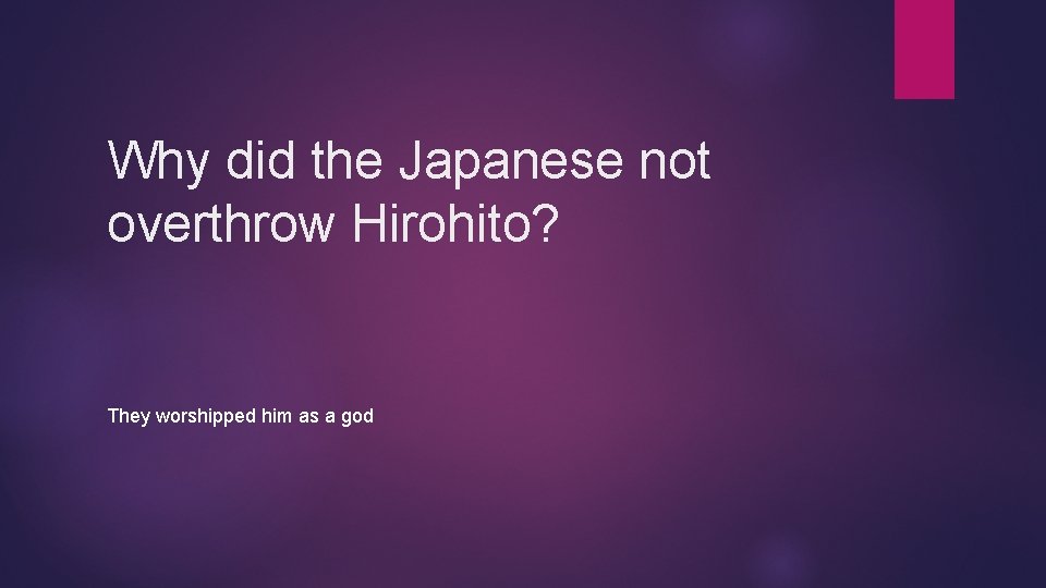 Why did the Japanese not overthrow Hirohito? They worshipped him as a god 