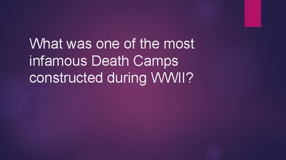 What was one of the most infamous Death Camps constructed during WWII? 