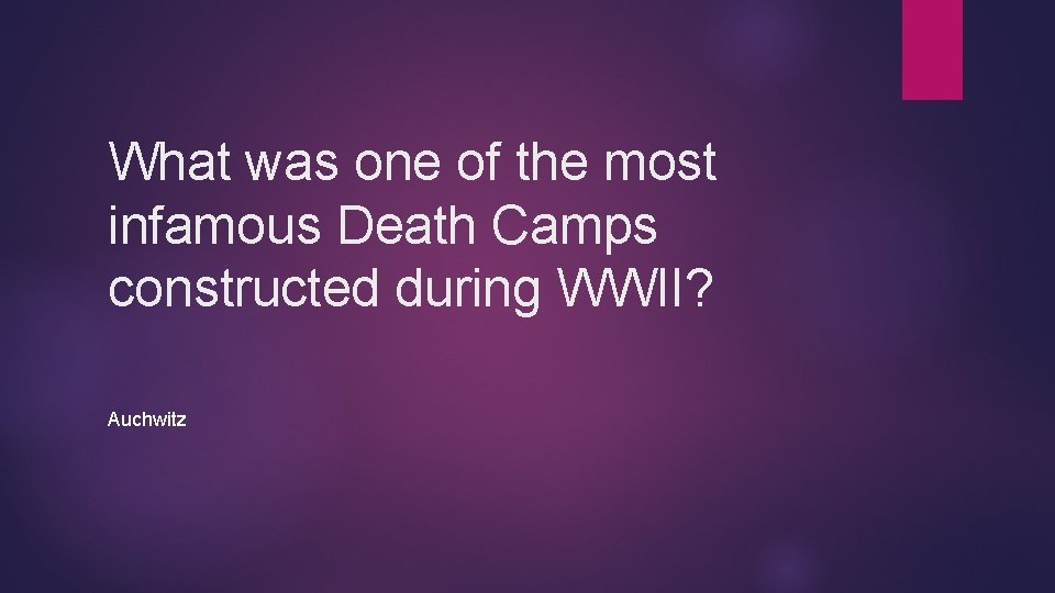 What was one of the most infamous Death Camps constructed during WWII? Auchwitz 