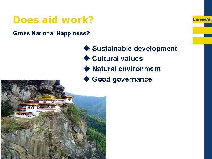 Does aid work? Gross National Happiness? u Sustainable development u Cultural values u Natural