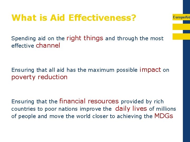 What is Aid Effectiveness? Spending aid on the effective channel Europe. Aid right things