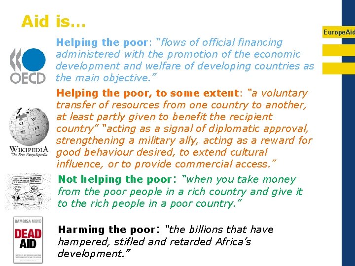 Aid is… Helping the poor: “flows of official financing administered with the promotion of