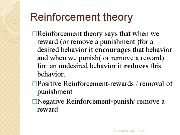 Reinforcement theory �Reinforcement theory says that when we reward (or remove a punishment )for
