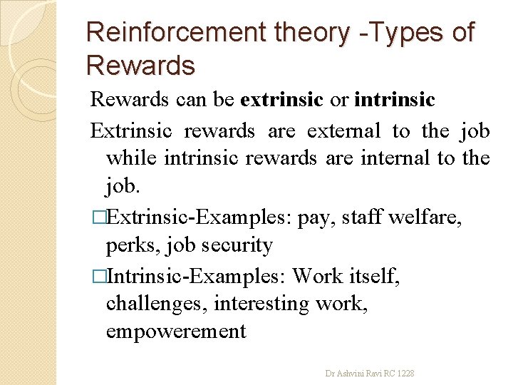 Reinforcement theory -Types of Rewards can be extrinsic or intrinsic Extrinsic rewards are external