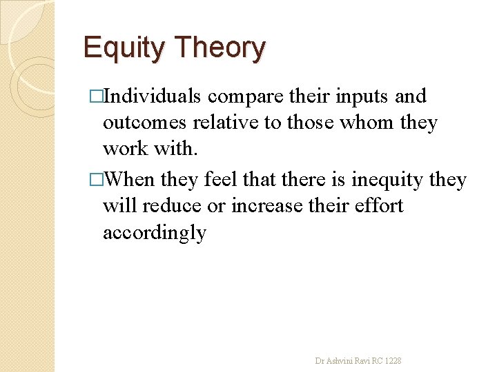 Equity Theory �Individuals compare their inputs and outcomes relative to those whom they work