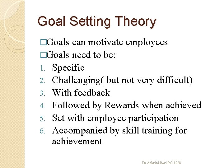 Goal Setting Theory �Goals can motivate employees �Goals need to be: 1. Specific 2.