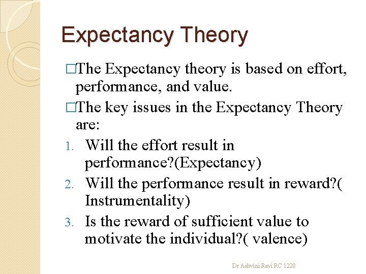 Expectancy Theory �The Expectancy theory is based on effort, performance, and value. �The key
