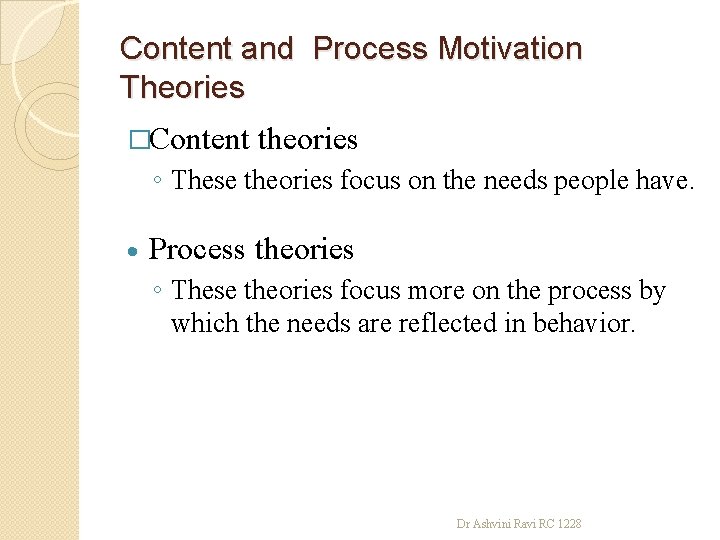 Content and Process Motivation Theories �Content theories ◦ These theories focus on the needs
