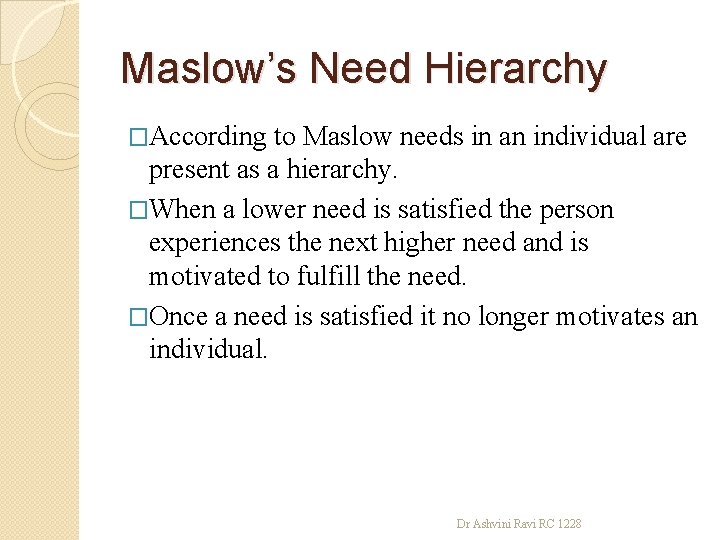 Maslow’s Need Hierarchy �According to Maslow needs in an individual are present as a