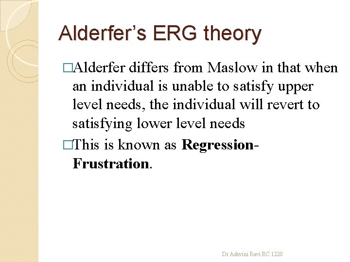 Alderfer’s ERG theory �Alderfer differs from Maslow in that when an individual is unable