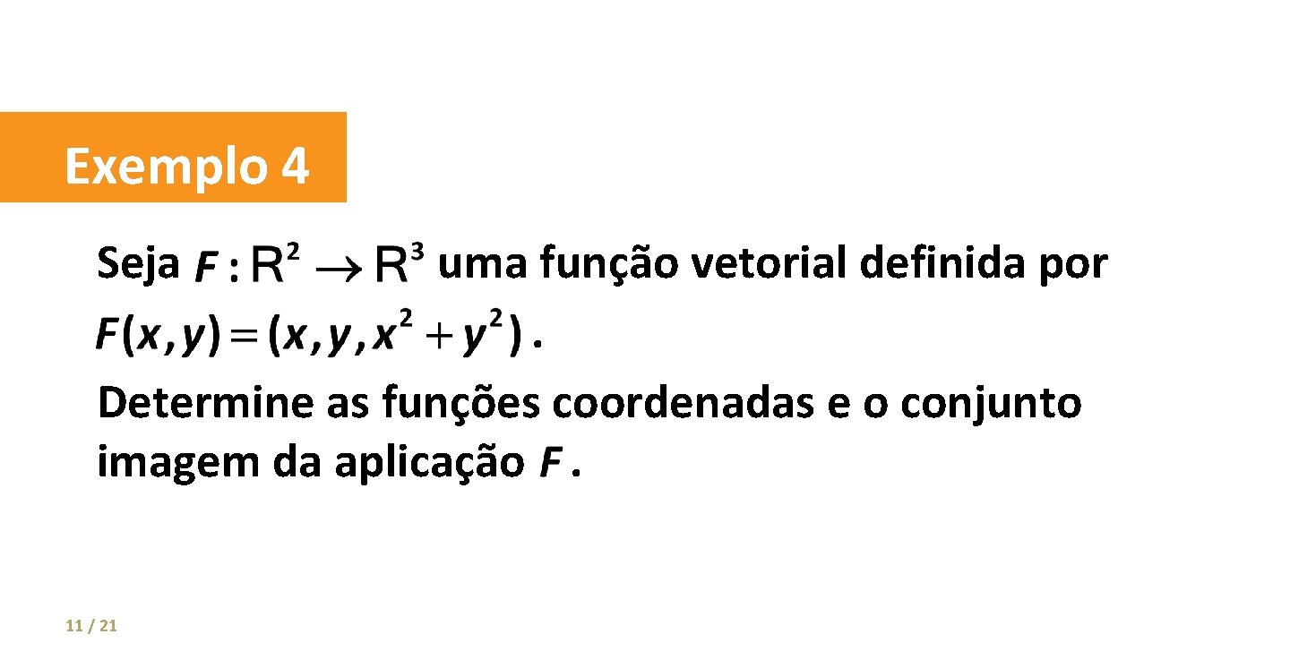 Exemplo 4 Seja uma função vetorial definida por. Determine as funções coordenadas e o