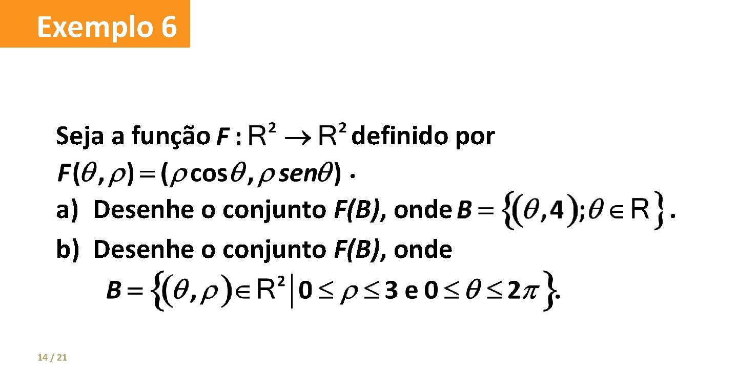 Exemplo 6 Seja a função definido por. a) Desenhe o conjunto F(B), onde b)
