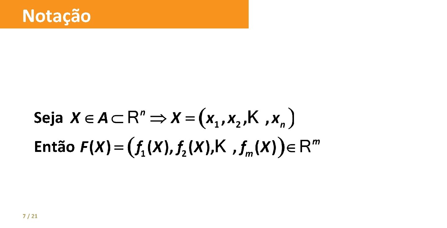 Notação Seja Então 7 / 21 