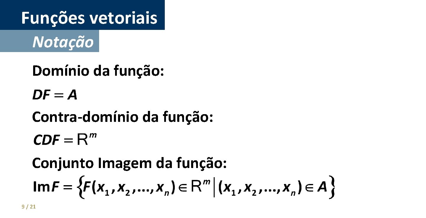 Funções vetoriais Notação Domínio da função: Contra-domínio da função: Conjunto Imagem da função: 9